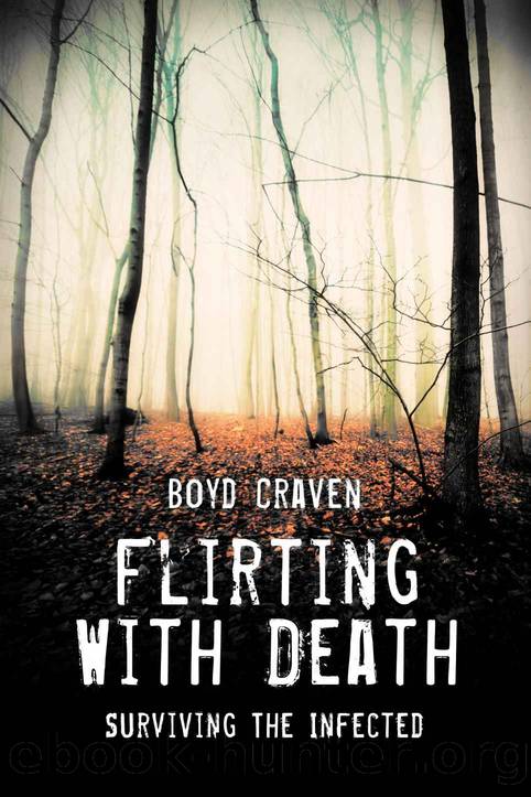 Flirting With Death: Surviving The Infected by Boyd Craven III