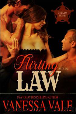 Flirting With The Law (Outlaw Brides Book 1) by Vanessa Vale