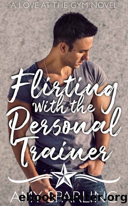 Flirting With the Personal Trainer_A Sweet Romance by Amy Sparling