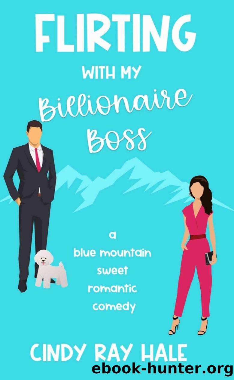 Flirting with my Billionaire Boss: A Blue Mountain Sweet Romantic Comedy by Hale Cindy Ray