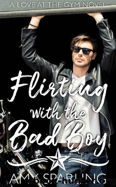 Flirting with the Bad Boy (Love at the gym Book 3) by Amy Sparling