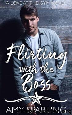 Flirting with the Boss: A Sweet Romance (Love at the Gym Book 2) by Amy Sparling
