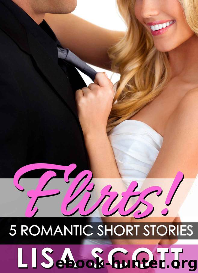 Flirts! 5 Romantic Short Stories (The Flirts! Collection) by Lisa Scott