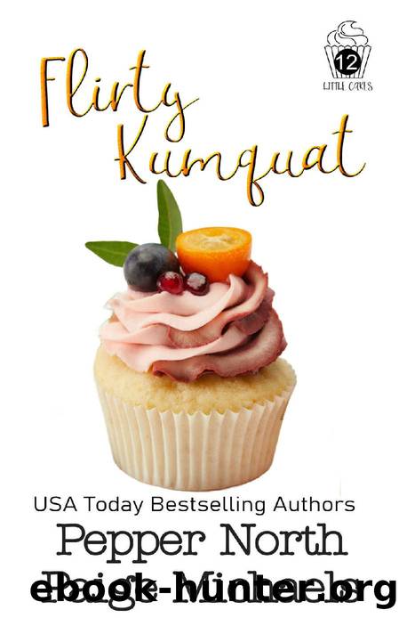 Flirty Kumquat (Little Cakes Book 12) by Pepper North & Paige Michaels