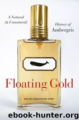 Floating Gold: A Natural (and Unnatural) History of Ambergris by Christopher Kemp