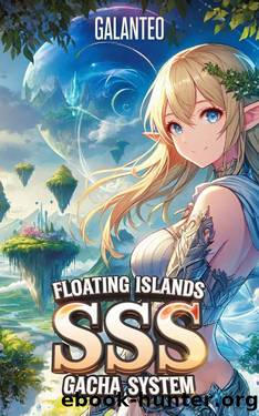 Floating Islands: SSS Gacha System - Book One: The Summoning Begins by Galanteo _