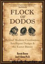 Flock of Dodos: Behind Modern Creationism, Intelligent Design and the Easter Bunny by Barrett Brown