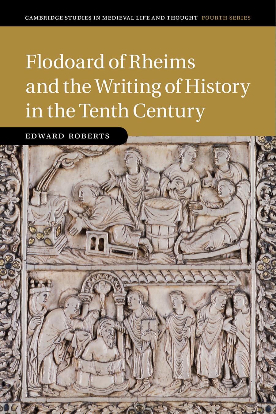 Flodoard of Rheims and the Writing of History in the Tenth Century by Edward Roberts