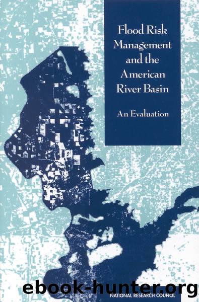 Flood Risk Management and the American River Basin: An Evaluation by Committee on Flood Control Alternatives in the American River Basin