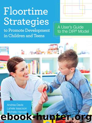 Floortime Strategies to Promote Development in Children and Teens: A User’s Guide to the DIR® Model by Andrea Davis & Lahela Isaacson & Michelle Harwell