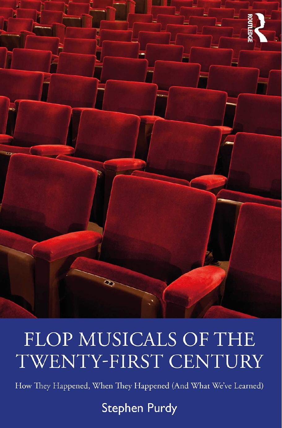 Flop Musicals of the Twenty-First Century: How They Happened, When They Happened (And What Weâve Learned) by Stephen Purdy