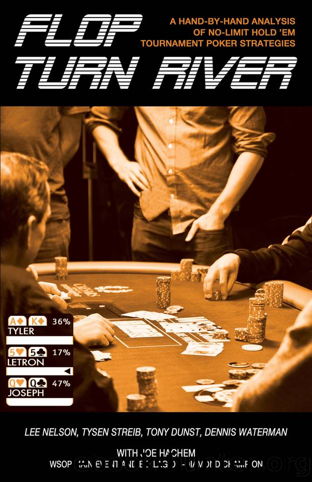 Flop, Turn, River: A Hand-By-Hand Analysis of No-Limit Hold 'Em Tournament Poker Strategies by Hachem Joe & Waterman Dennis & Dunst Tony & Streib Tysen & Nelson Lee