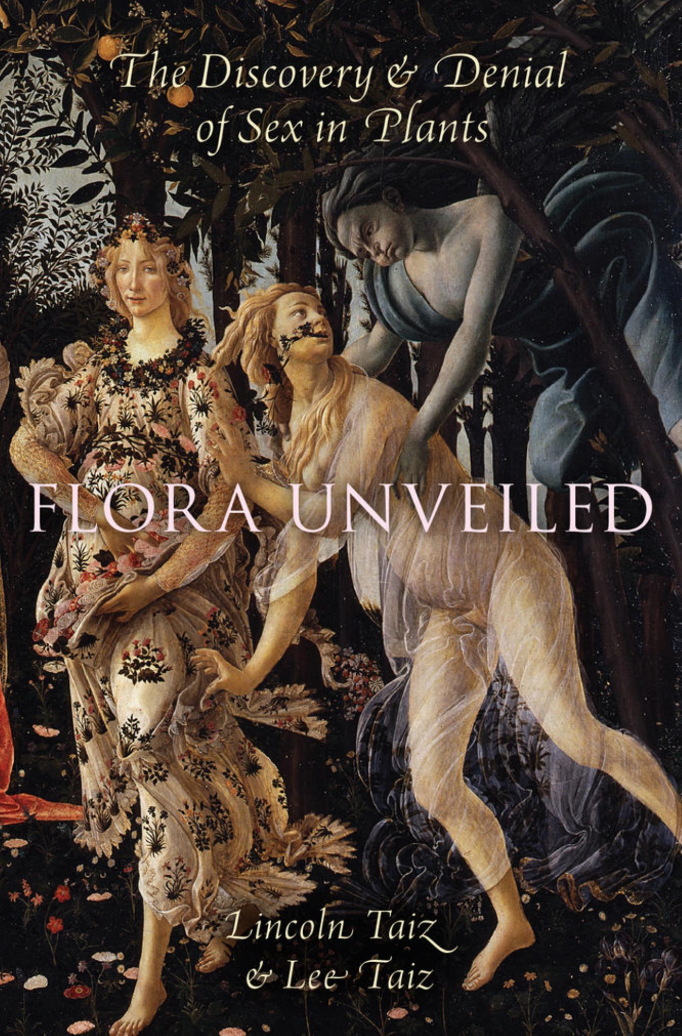 Flora unveiled : the discovery and denial of sex in plants by Taiz Lee; Taiz Lincoln