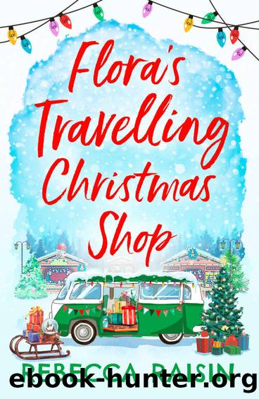 Flora's Travelling Christmas Shop: A new festive rom-com for 2021 from bestselling author Rebecca Raisin! by Rebecca Raisin