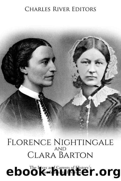 Florence Nightingale and Clara Barton: The Lives and Careers of Historyâs Most Influential Nurses by Charles River Editors