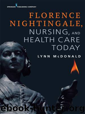 Florence Nightingale, Nursing, and Health Care Today by Lynn McDonald PhD LLD (Hon)