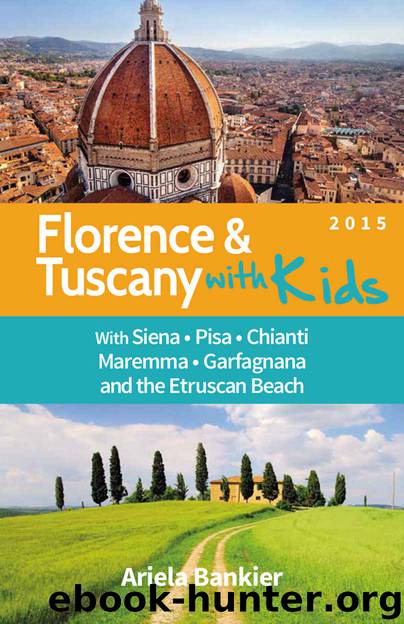 Florence and Tuscany with Kids: Florence and Tuscany Travel Guide 2015 by Ariela Bankier