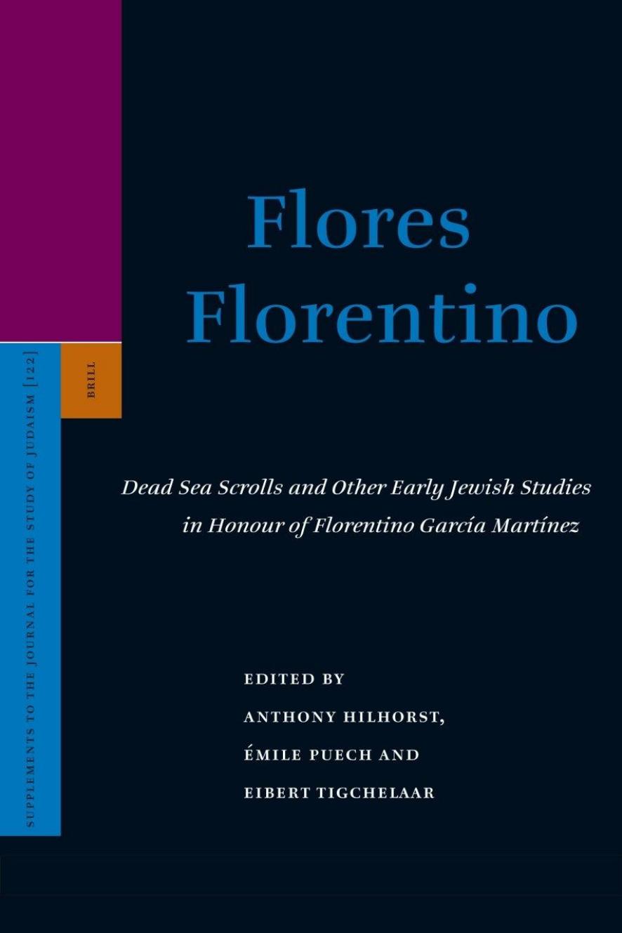 Flores Florentino: Dead Sea Scrolls and Other Early Jewish Studies in Honour of Florentino GarcÃ­a MartÃ­nez by Anthony Hilhorst Émile Puech Eibert Tigchelaar