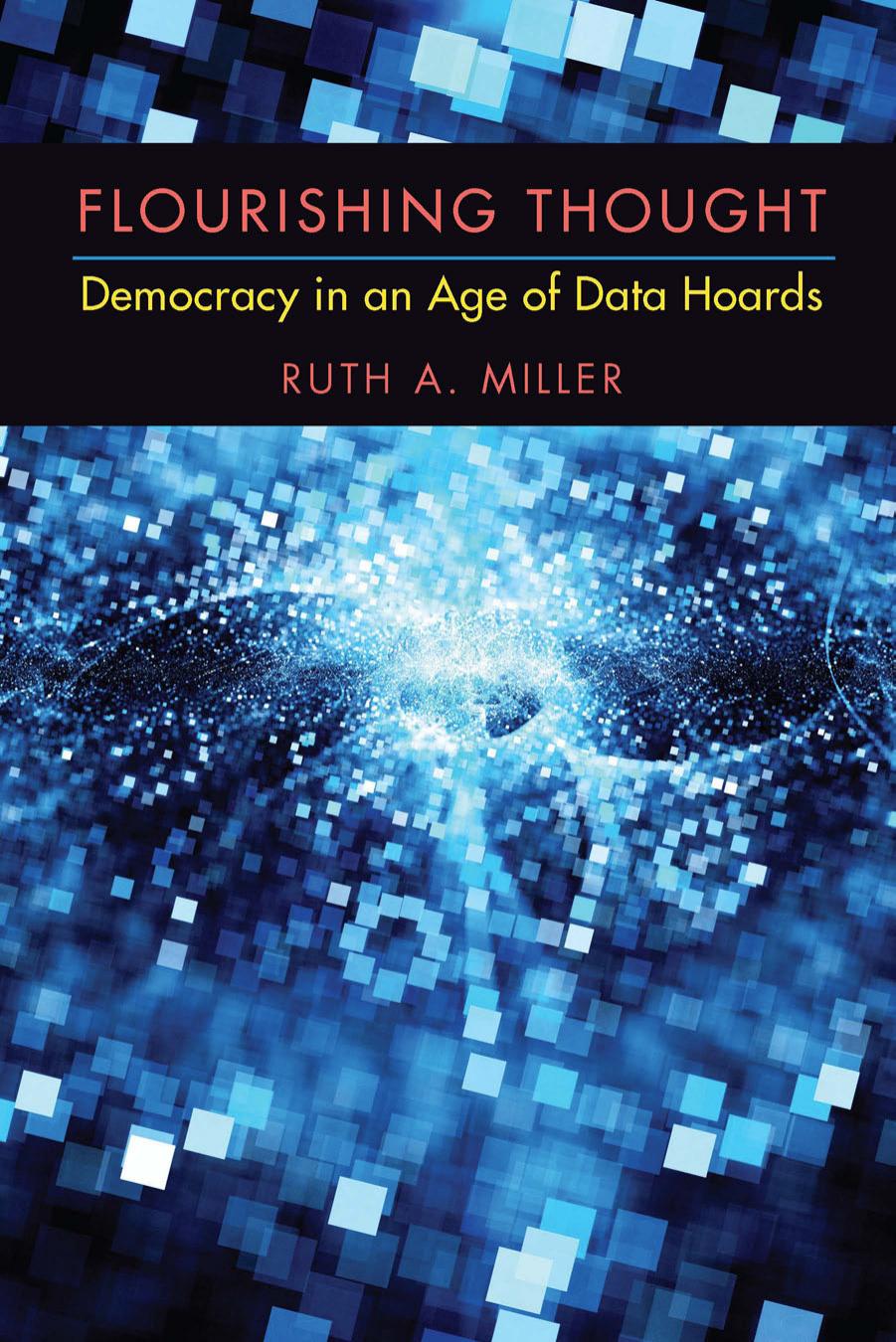 Flourishing Thought: Democracy in an Age of Data Hoards by Ruth A. Miller