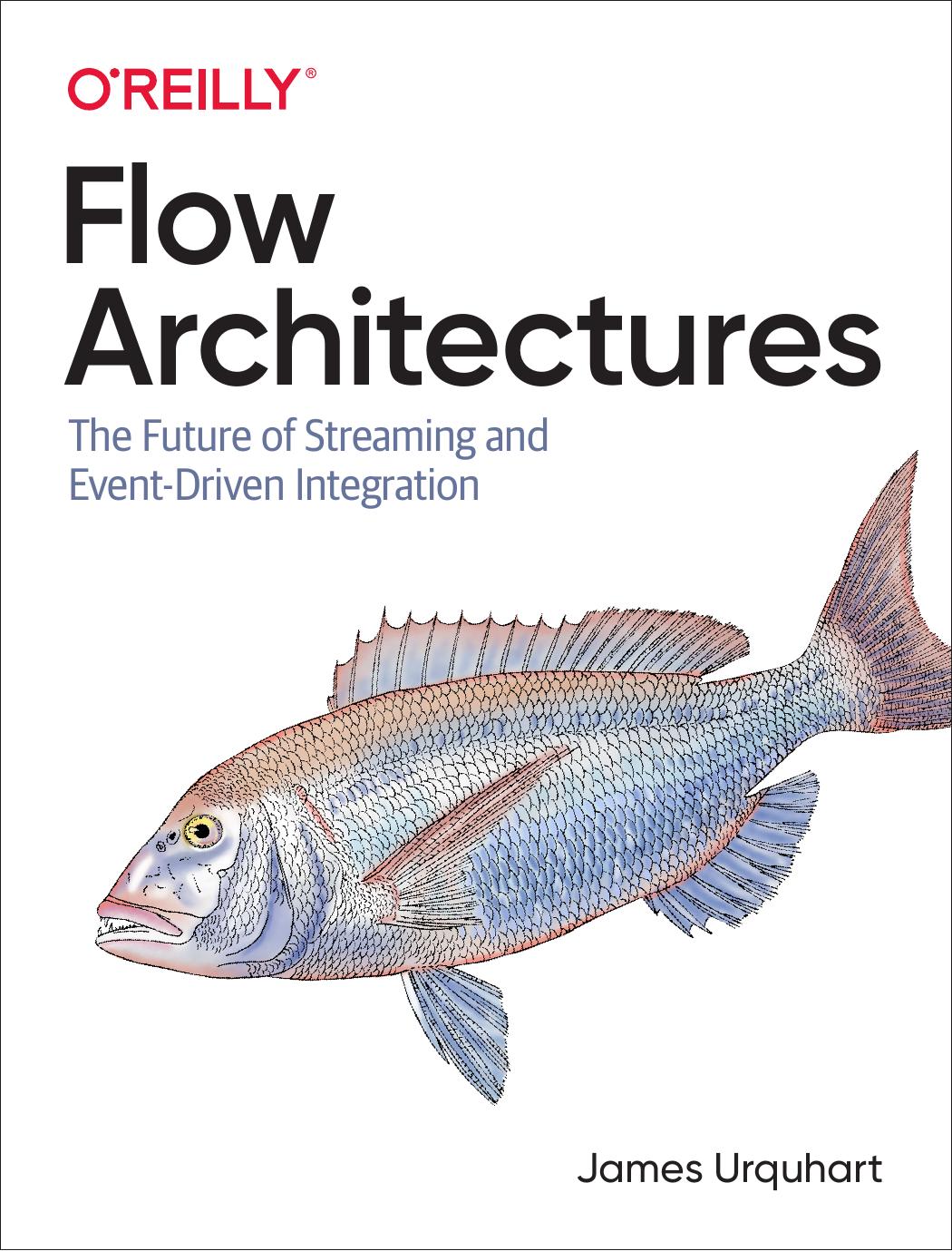 Flow Architectures: The Future of Streaming and Event-Driven Integration by James Urquhart