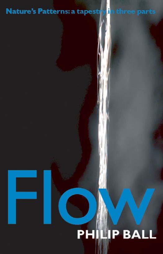Flow: Nature's Patterns: A Tapestry in Three Parts by Philip Ball