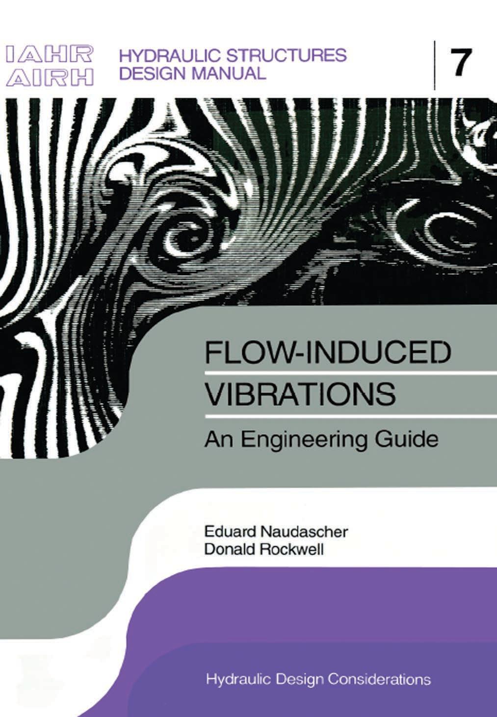 Flow-induced Vibrations: an Engineering Guide : IAHR Hydraulic Structures Design Manuals 7 by Eduard Naudascher Donald Rockwell