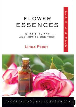 Flower Essences, Plain & Simple by Linda Perry