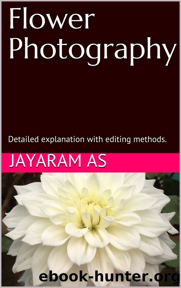 Flower Photography: Detailed explanation with editing methods. by Jayaram as