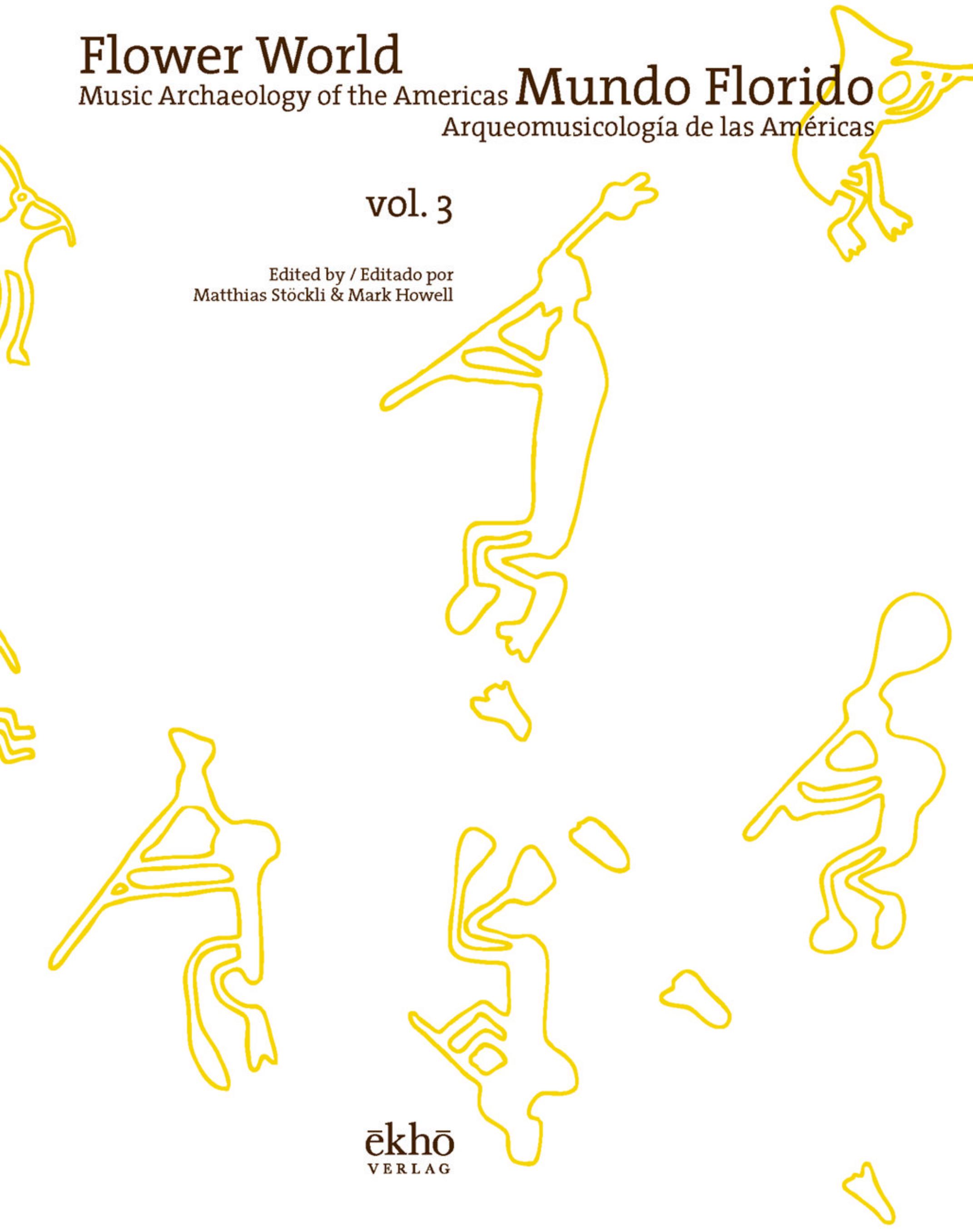 Flower world : music archaeology of the Americas. Vol. 3 by Howell Mark; Stöckli Matthias