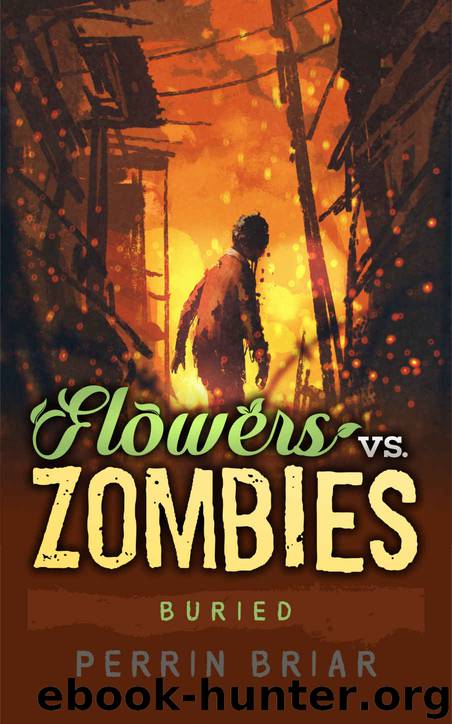 Flowers Vs. Zombies (Book 5) Buried by Perrin Briar