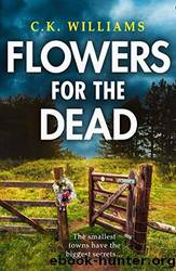 Flowers for the Dead by C. K. Williams