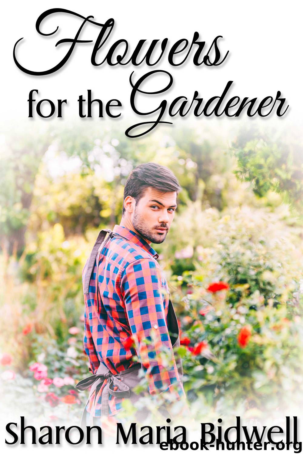 Flowers for the Gardener by Sharon Maria Bidwell