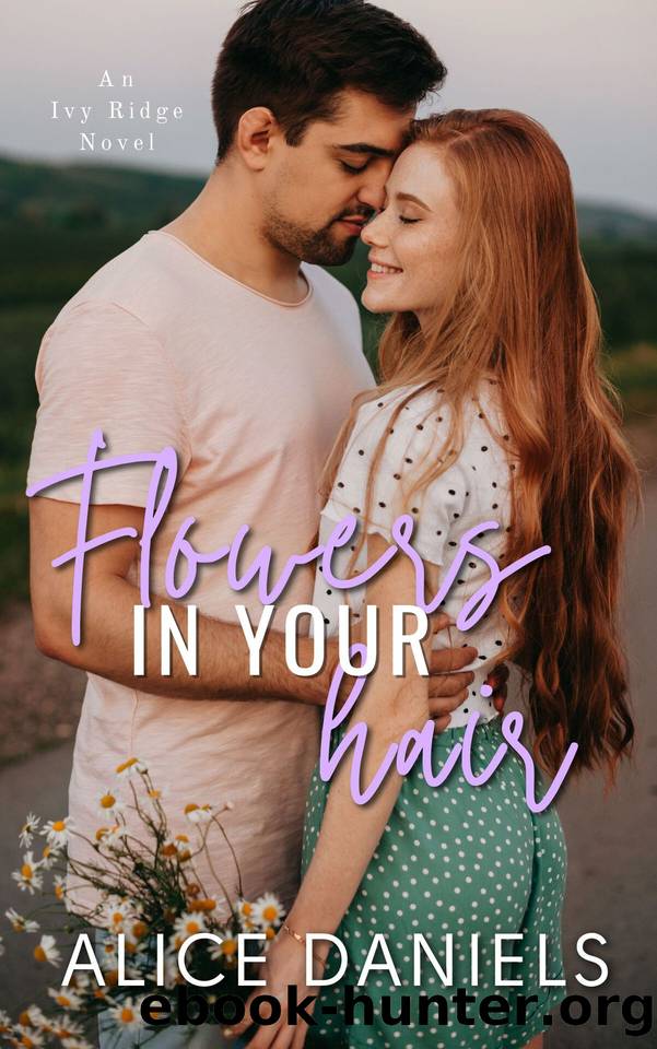 Flowers in Your Hair: A Small Town Romance (Ivy Ridge Book 1) by Alice Daniels & Saylor Ann