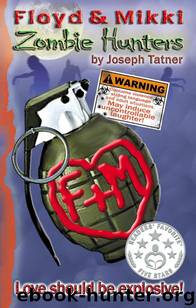 Floyd & Mikki (Book 1): Zombie Hunters (Love Should Be Explosive!) by Tatner Joseph