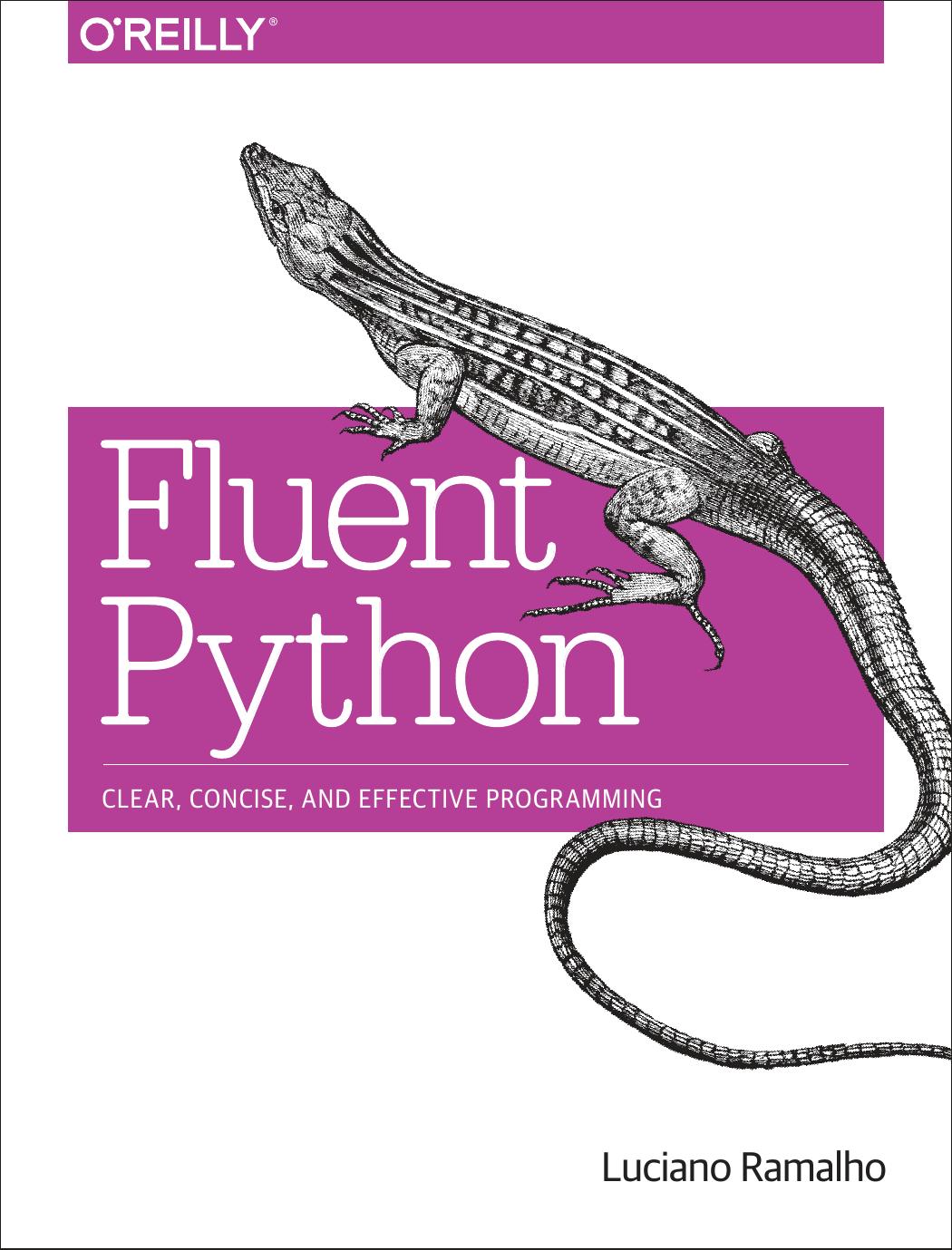 Fluent Python: Clear, Concise and Effective Programming by Luciano Ramalho