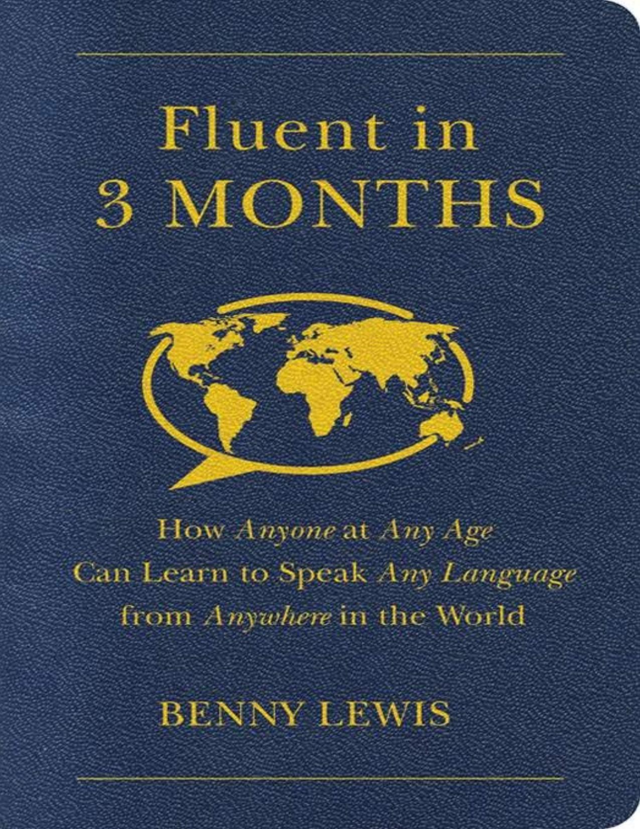 Fluent in 3 Months: How Anyone at Any Age Can Learn to Speak Any Language from Anywhere in the World by Lewis Benny
