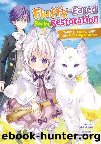 Fluffy-Eared Realm Restoration: Taking It Slow With My Cool Big Brother Volume 1 [Parts 1 to 4] by Iota Aiue