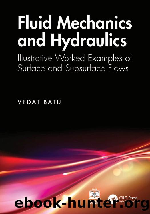 Fluid Mechanics and Hydraulics; Illustrative Worked Examples of Surface and Subsurface Flows by Vedat Batu