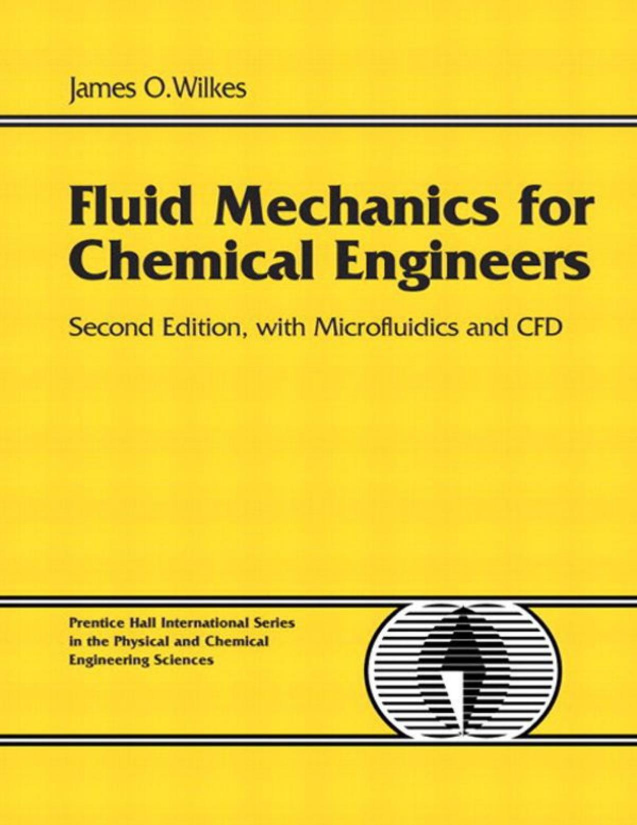 Fluid Mechanics for Chemical Engineers with Microfluidics and CFD (2nd Edition) by Wilkes James O