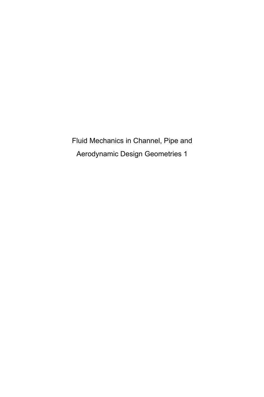 Fluid Mechanics in Channel, Pipe and Aerodynamic Design Geometries by Unknow