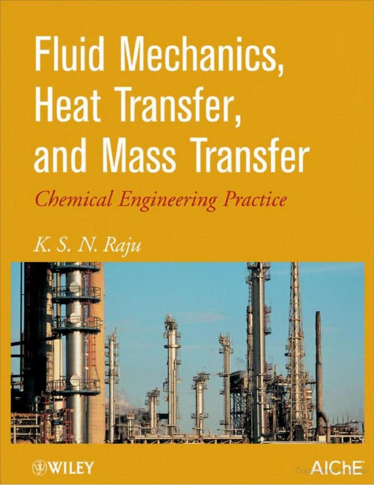 Fluid Mechanics, Heat Transfer, and Mass Transfer: Chemical Engineering Practice by K. S. Raju