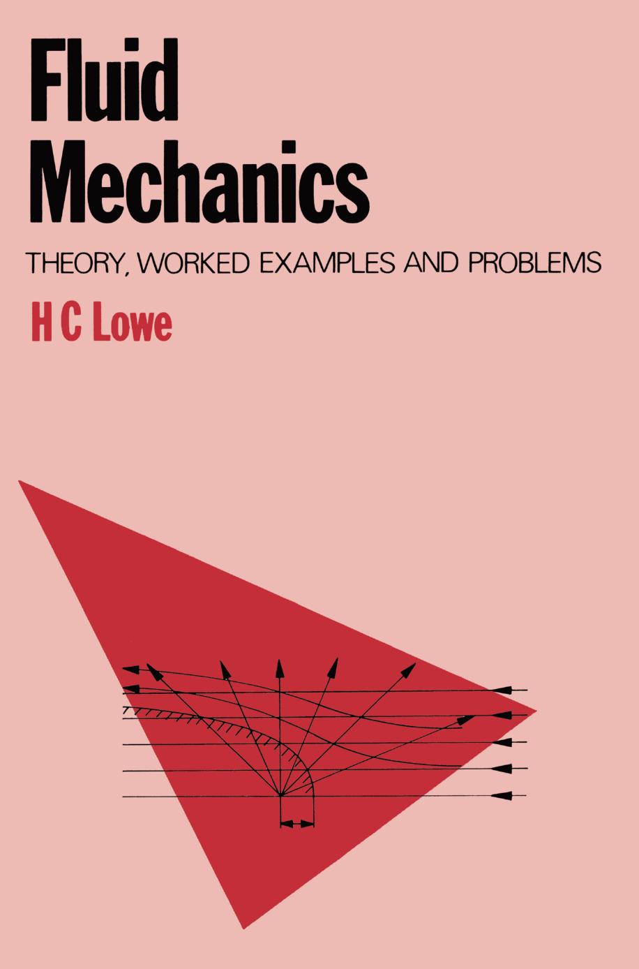 Fluid Mechanics: Theory, worked examples and problems by H. C. Lowe (auth.)