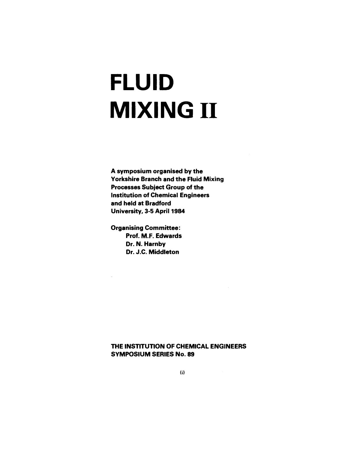 Fluid Mixing II. A Symposium Organised by the Yorkshire Branch and the Fluid Mixing Processes Subject Group of the Institution of Chemical Engineers and Held at Bradford University, 3â5 April 1984 by M.F. Edwards N. Harnby and J.C. Middleton (Auth.)
