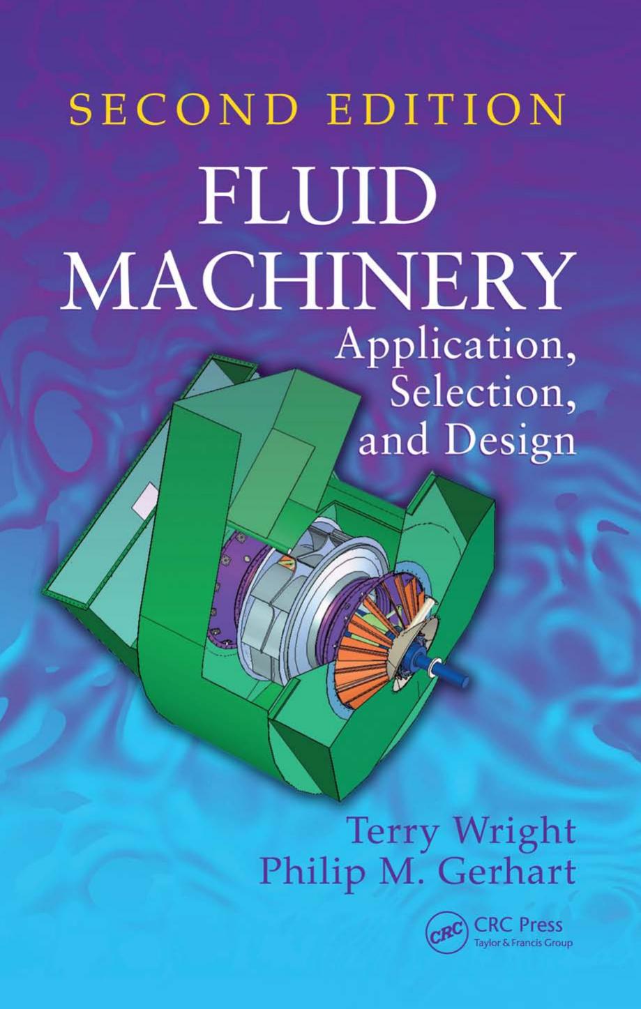 Fluid machinery : application, selection, and design by Gerhart Philip M.; Wright Terry