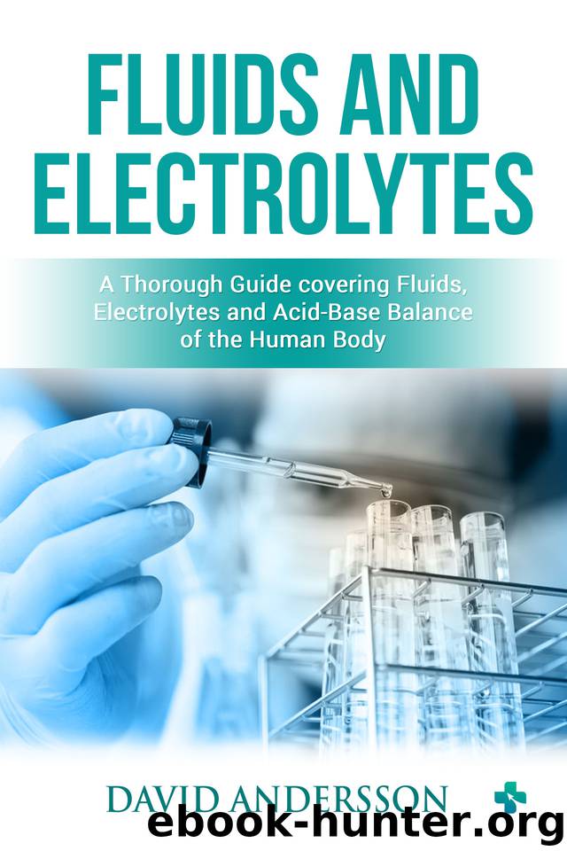 Fluids and Electrolytes: A Thorough Guide covering Fluids, Electrolytes and Acid-Base Balance of the Human Body by Andersson David