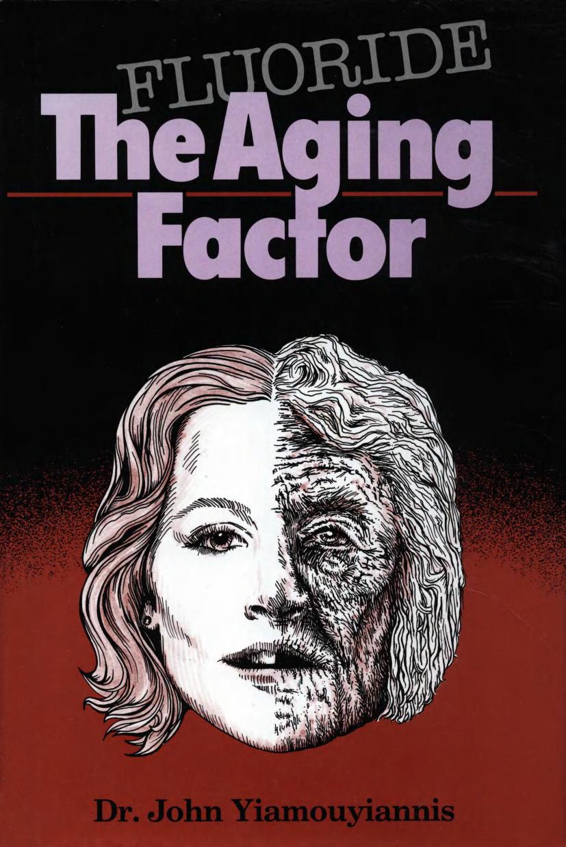 Fluoride -- The Aging Factor by YIAMOUYIANNIS John B.S. Ph.D