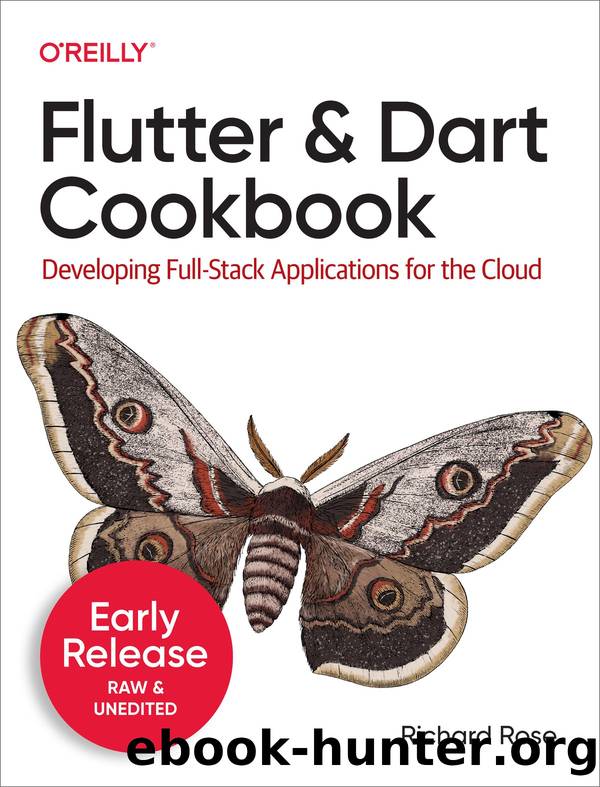 Flutter and Dart Cookbook by Rich Rose