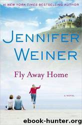 Fly Away Home: A Novel by Jennifer Weiner