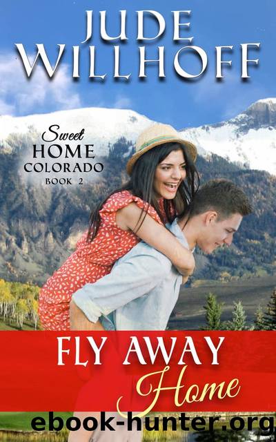 Fly Away Home: Sweet Home Colorado, #2 by Jude Willhoff