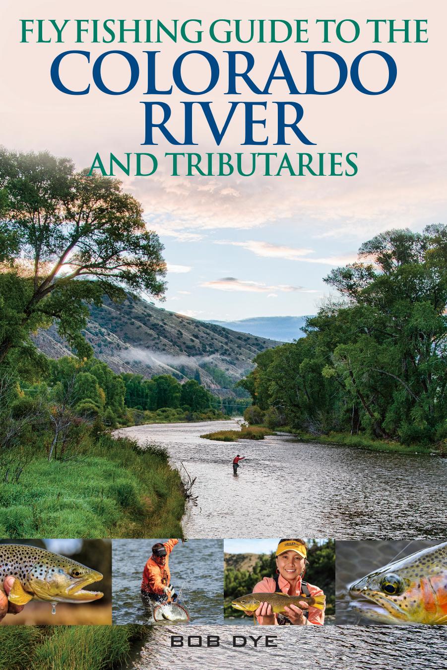 Fly Fishing Guide to the Colorado River and Tributaries: Hatches, Fly Patterns, and Guide's Advice by Unknow